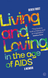Living and Loving in the Age of AIDS By Derek Frost