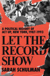 Let the Record Show:  A Political History of  ACT UP, New York, 1987–1993