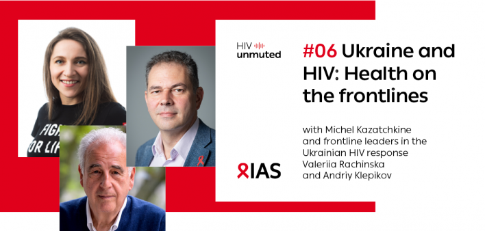 HIV unmuted #06 Ukraine and HIV: Health on the frontlines