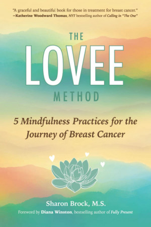 The LOVEE Method: 5 Mindfulness Practices for the Journey of Breast Cancer