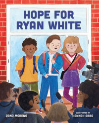 Hope for  Ryan White By Dano Moreno; Illustrated by  Hannah Abbo