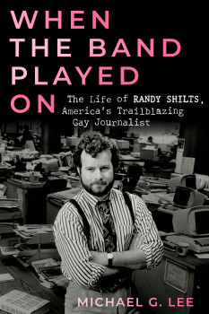 And The Band Palyed On, The Life of Randy Shilts, America's Trailblazing Gay Journalist