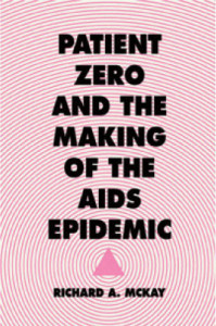 Patient Zero and the Making of the AIDS Epidemic