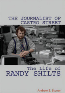 The Journalist of Castro Street: The Life of Randy Shilts