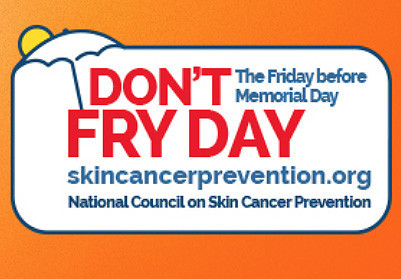 Don't Fry Day, National Council on Skin Cancer Prevention