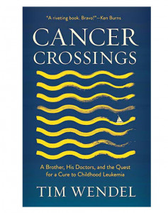 Cancer Crossings: A Brother, His Doctors, and the Quest for a Cure to Childhood Leukemia
