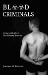 Blood Criminals:  Living with HIV in 21st  Century America