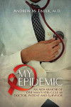 My Epidemic:  An AIDS Memoir of One Man’s Struggle as Doctor, Patient and Survivor
